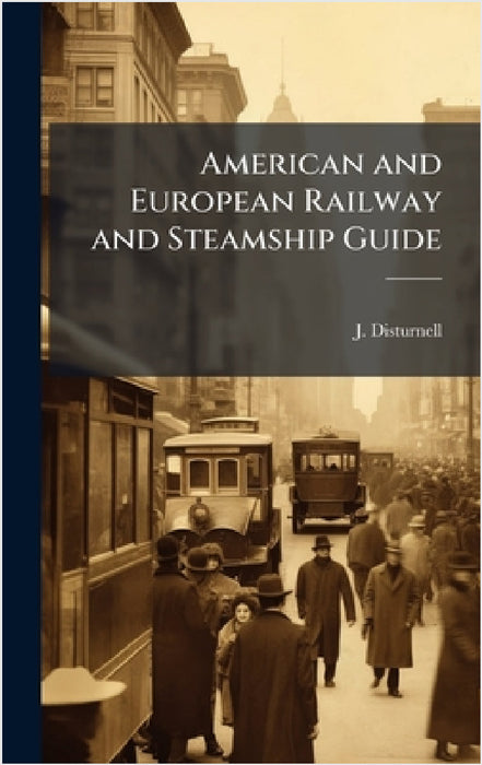 American and European Railway and Steamship Guide by J Disturnell