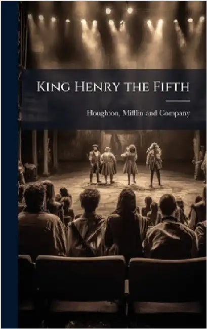 King Henry the Fifth by Houghton, Mifflin And Company