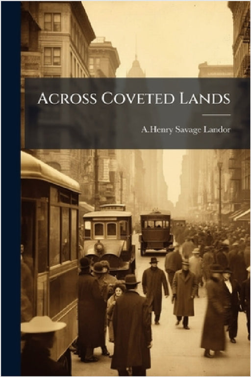 Across Coveted Lands by A. Henry Savage Landor