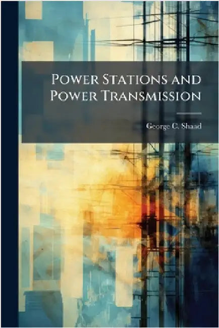Power Stations and Power Transmission by Shaad, George C.