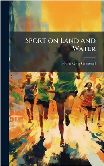 Sport on Land and Water by Frank Gray Griswold