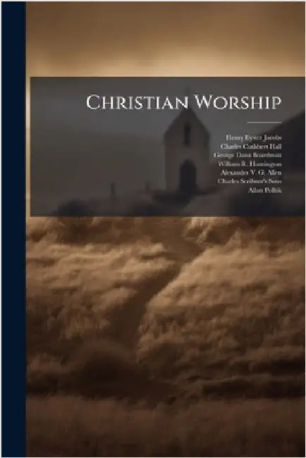Christian Worship by Jacobs, Henry Eyster