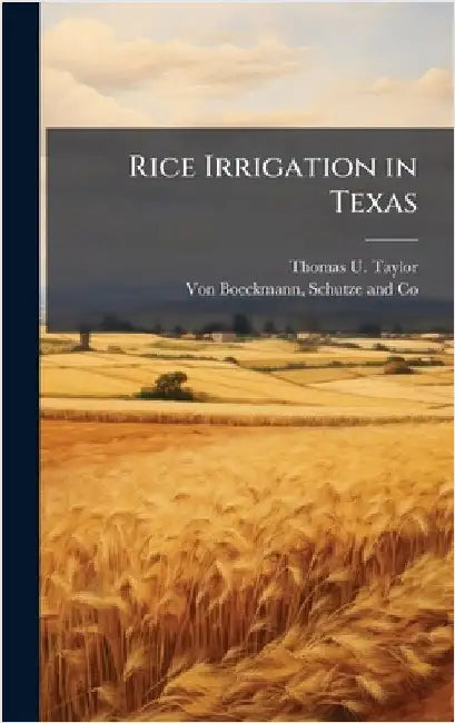 Rice Irrigation in Texas by Taylor, Thomas U.