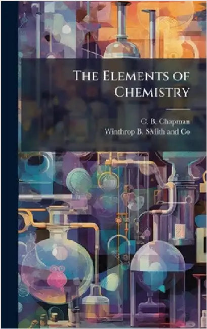 The Elements of Chemistry by C. B. Chapman
