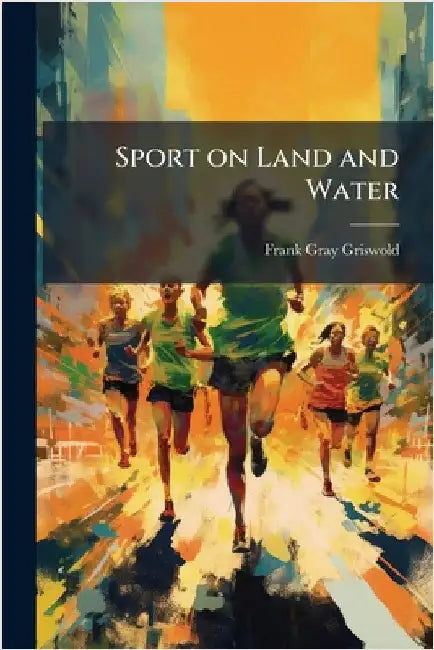 Sport on Land and Water by Frank Gray Griswold
