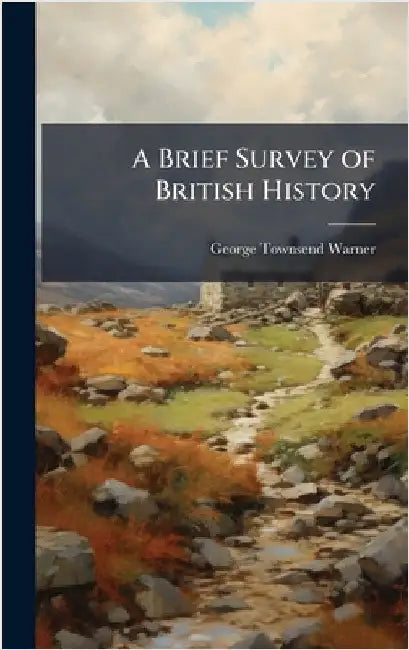 A Brief Survey of British History by Warner, George Townsend
