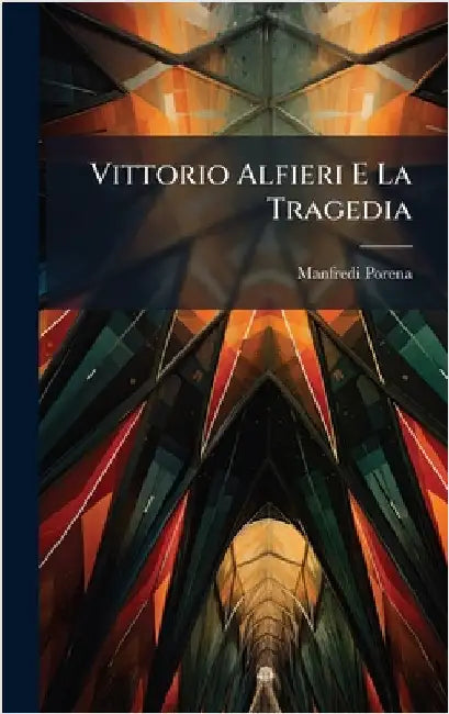 Vittorio Alfieri E La Tragedia by Porena, Manfredi