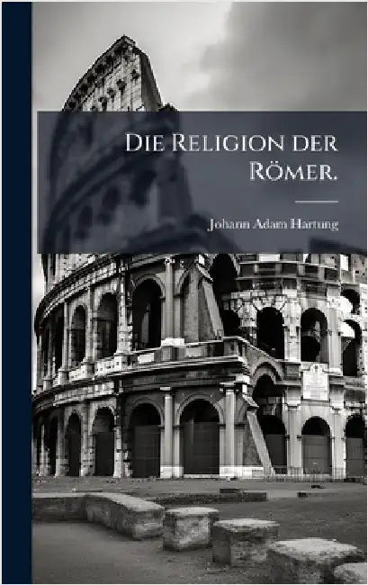 Die Religion der Römer. by Hartung, Johann Adam