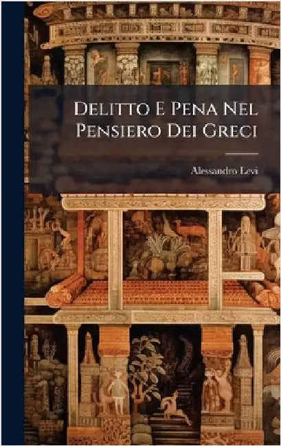 Delitto E Pena Nel Pensiero Dei Greci by Levi, Alessandro