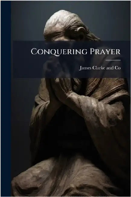 Conquering Prayer by James Clarke and Co
