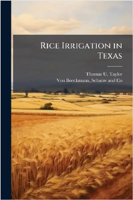 Rice Irrigation in Texas by Thomas U. Taylor