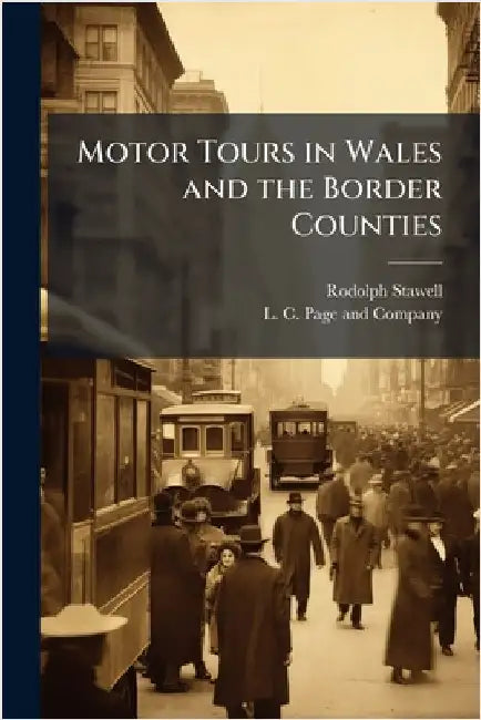 Motor Tours in Wales and the Border Counties by Rodolph Stawell