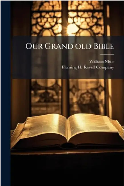 Our Grand old Bible by William Muir