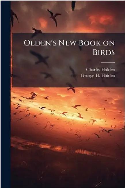 Olden's New Book on Birds by Holden, Charles