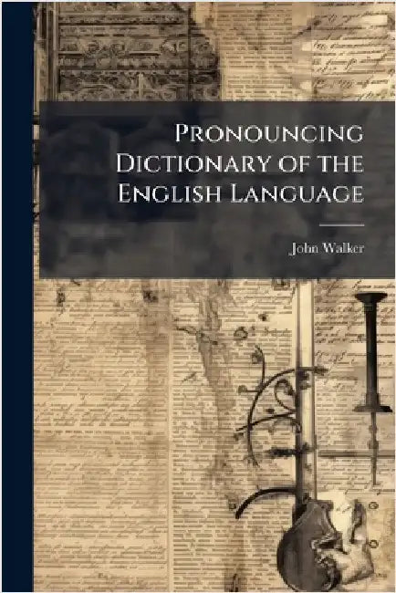 Pronouncing Dictionary of the English Language by Walker, John