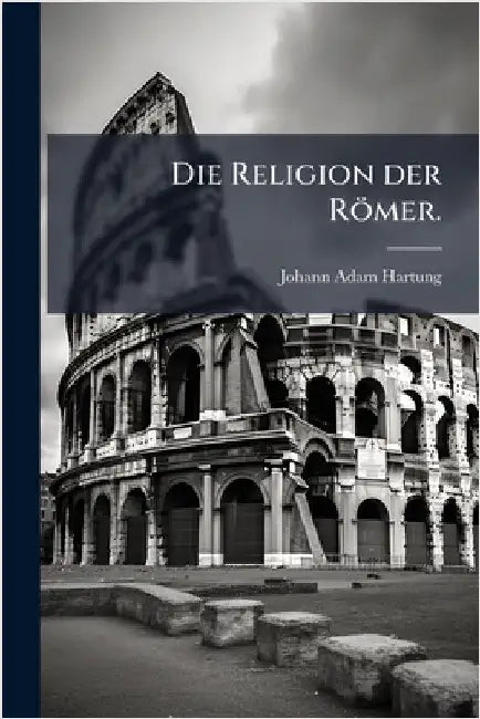 Die Religion der Römer. by Hartung, Johann Adam
