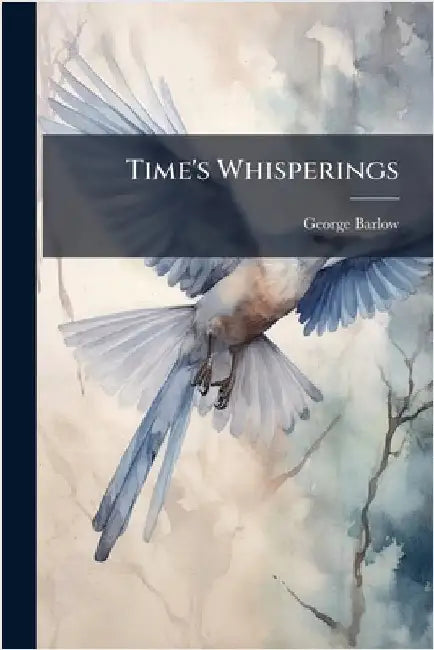Time's Whisperings by George Barlow