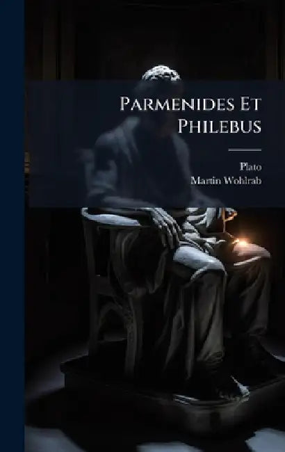 Parmenides Et Philebus by Plato, Martin Wohlrab