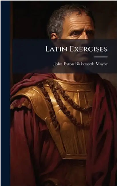 Latin Exercises by Mayor, John Eyton Bickersteth
