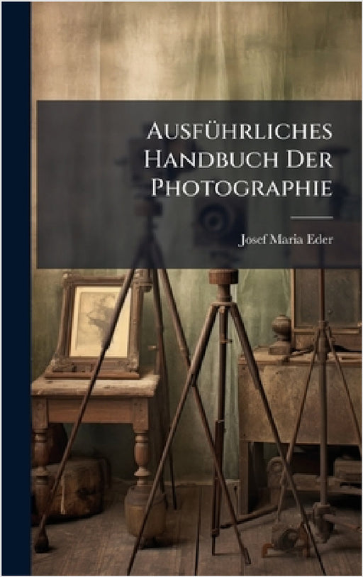 AusfÃ1/4hrliches Handbuch Der Photographie by Josef Maria Eder