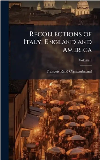Recollections of Italy, England and America by François-Renã(c) Chateaubriand