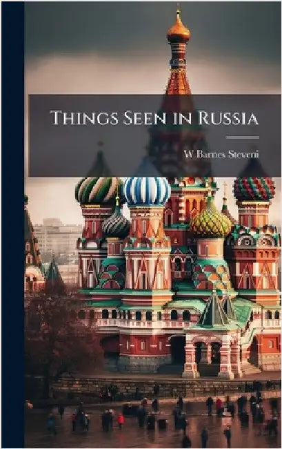 Things Seen in Russia by W. Barnes Steveni