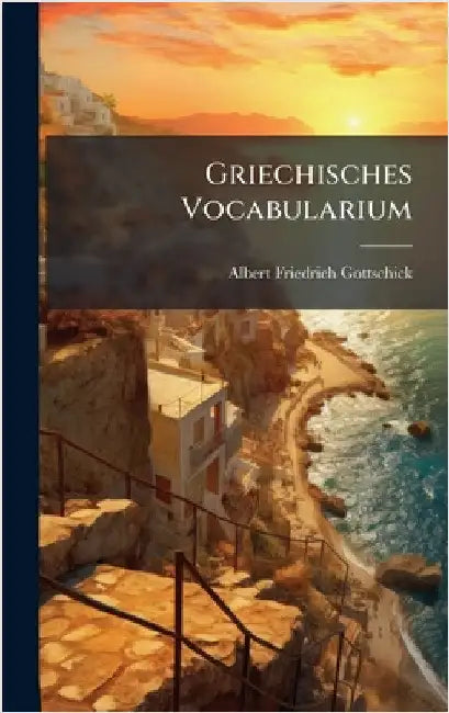 Griechisches Vocabularium by Gottschick, Albert Friedrich