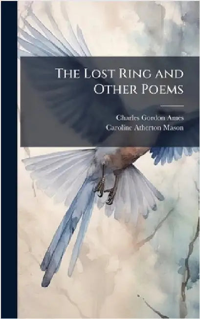 The Lost Ring and Other Poems by Charles Gordon Ames
