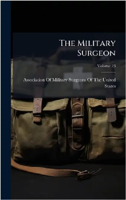 The Military Surgeon by Association of Military Surgeons of T