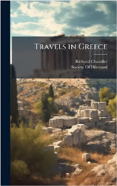 Travels in Greece by Richard Chandler