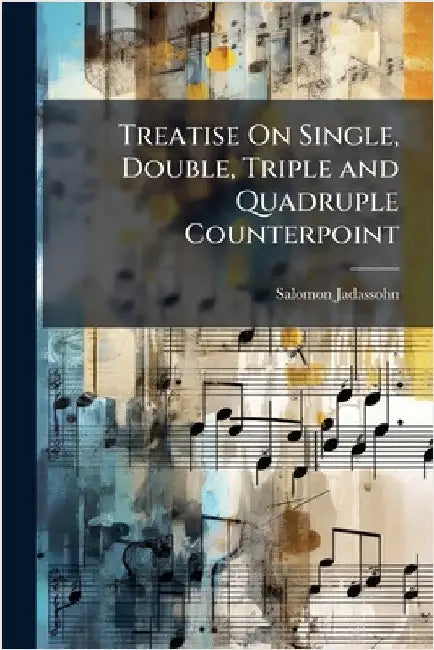 Treatise On Single, Double, Triple and Quadruple Counterpoint by Jadassohn, Salomon
