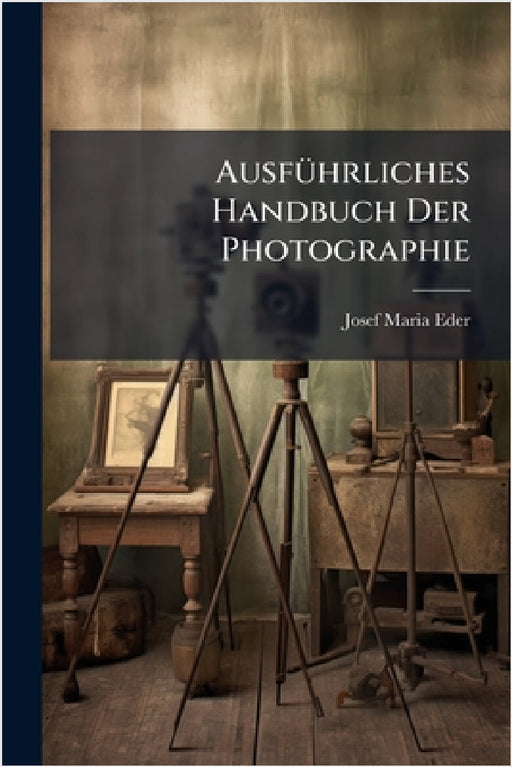 AusfÃ1/4hrliches Handbuch Der Photographie by Josef Maria Eder