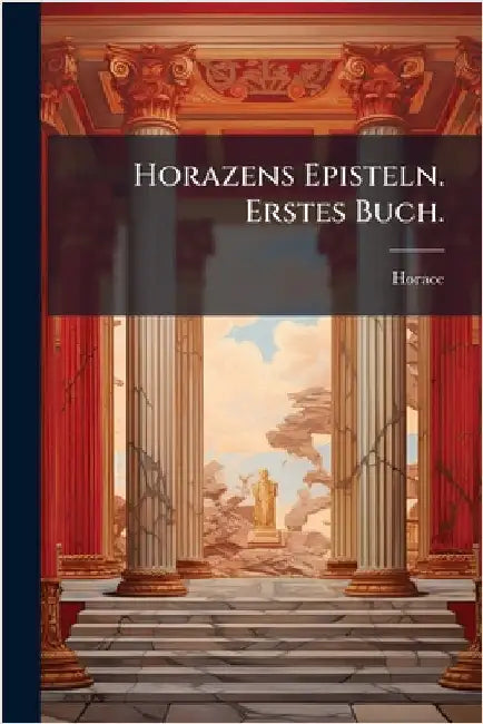 Horazens Episteln. Erstes Buch. by Horace