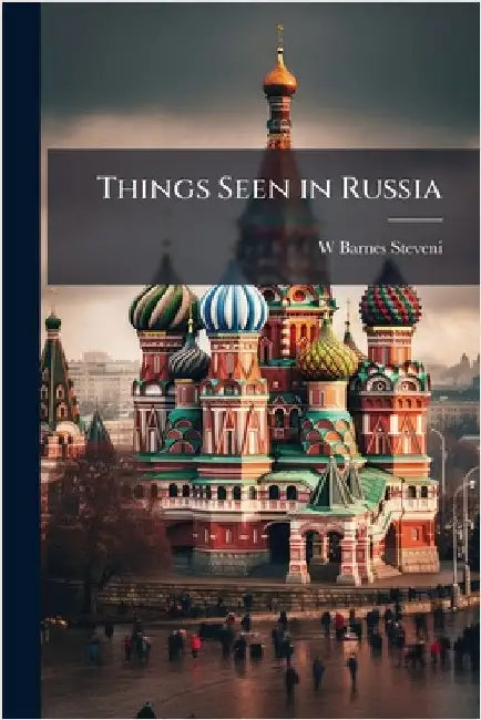 Things Seen in Russia by W. Barnes Steveni