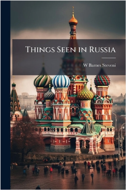 Things Seen in Russia by W. Barnes Steveni