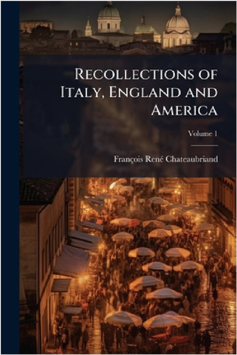 Recollections of Italy, England and America by François-Renã(c) Chateaubriand