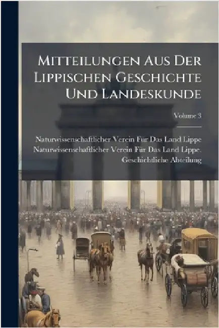 Mitteilungen Aus Der Lippischen Geschichte Und Landeskunde by Naturwissenschaftlicher Verein F. Lippe