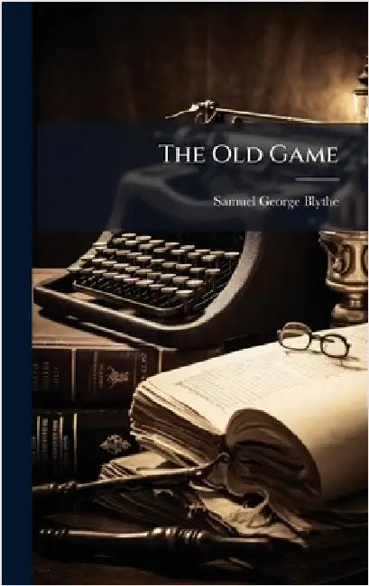 The Old Game by Blythe, Samuel George