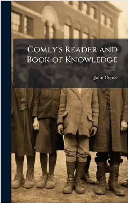 Comly's Reader and Book of Knowledge by Comly, John