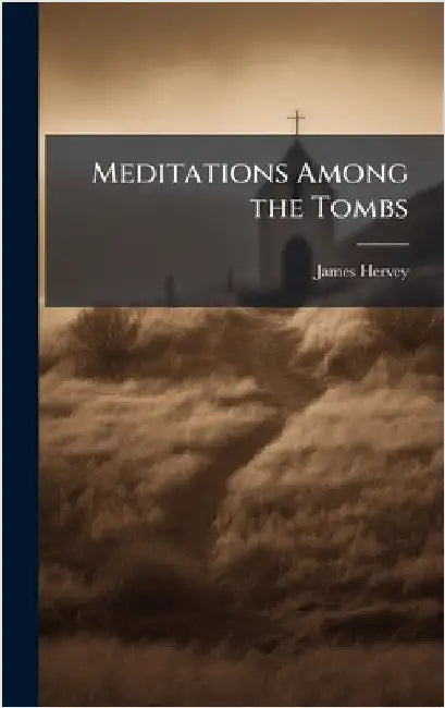 Meditations Among the Tombs by Hervey, James