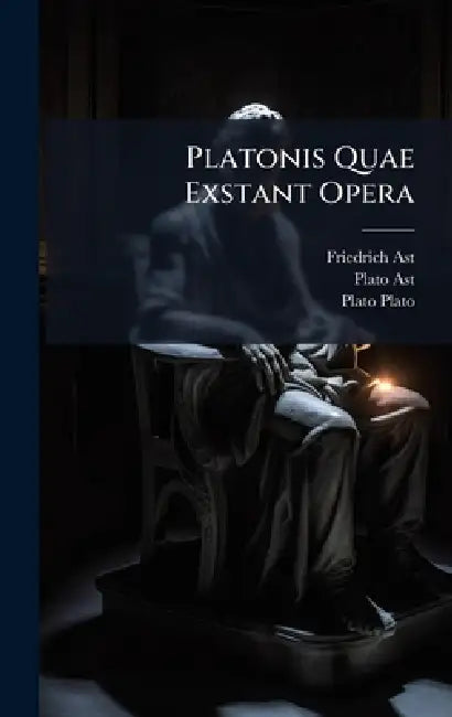 Platonis Quae Exstant Opera by Friedrich Ast, Plato Ast, Plato