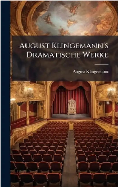 August Klingemann's Dramatische Werke by August Klingemann