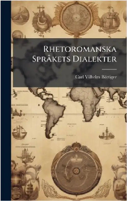 Rhetoromanska SprÃ kets Dialekter by Böttiger, Carl Vilhelm