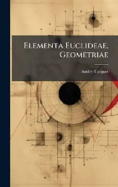 Elementa Euclideae, Geometriae by Andrã(c) Tacquet
