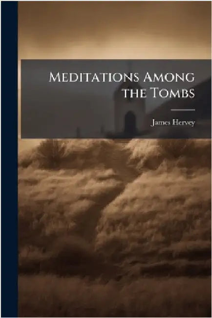 Meditations Among the Tombs by Hervey, James