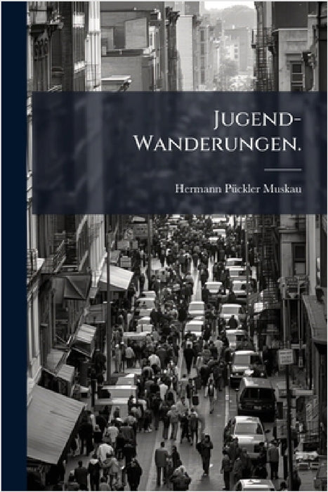 Jugend-Wanderungen. by Hermann Pã1/4ckler-Muskau