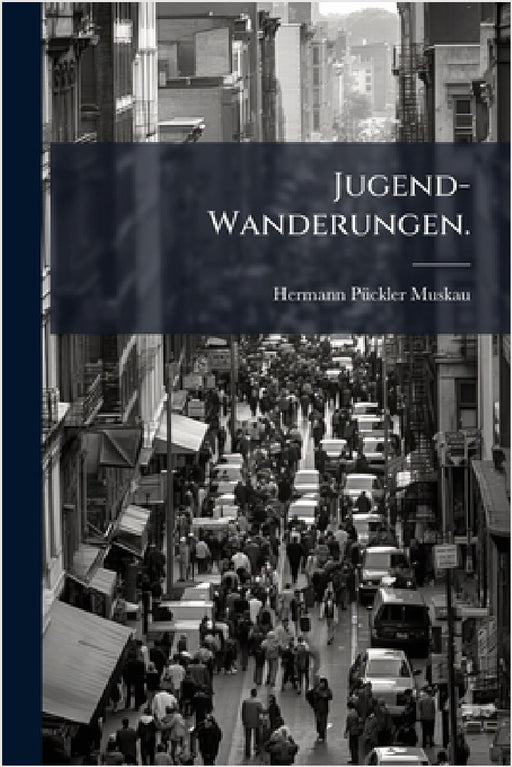 Jugend-Wanderungen. by Hermann Pã1/4ckler-Muskau