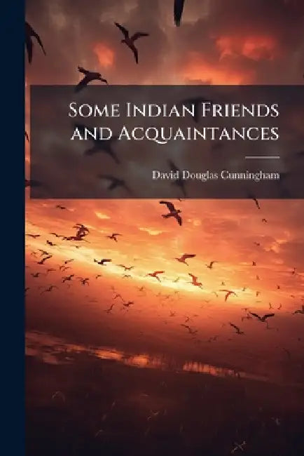 Some Indian Friends and Acquaintances by David Douglas Cunningham