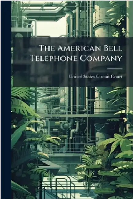 The American Bell Telephone Company by United States Circuit Court (New York