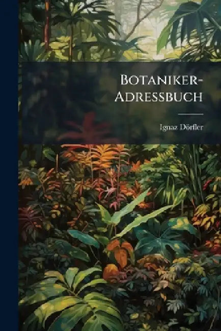 Botaniker-Adressbuch by Ignaz Dörfler